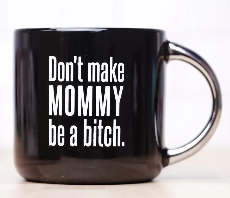 Don't Make Mommy Be A Bitch Ceramic Mug